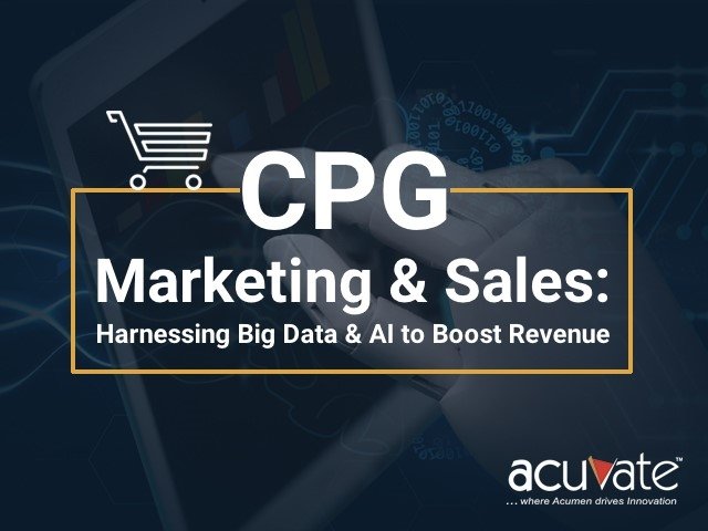 CPG Marketing & Sales Harnessing Big Data & AI To Boost Revenue