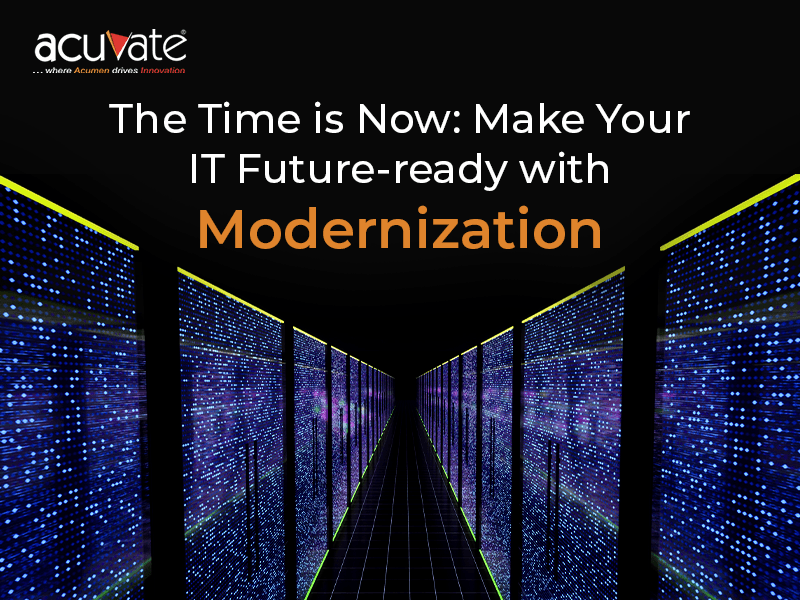 The Time is Now Make Your IT Future ready with Modernization