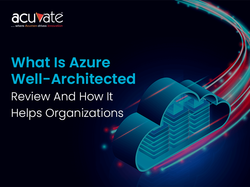What is Azure Well Architected Review and How It Helps Organizations