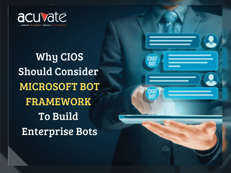 Why CIOS Should Consider Microsoft Bot Framework To Build Enterprise Bots