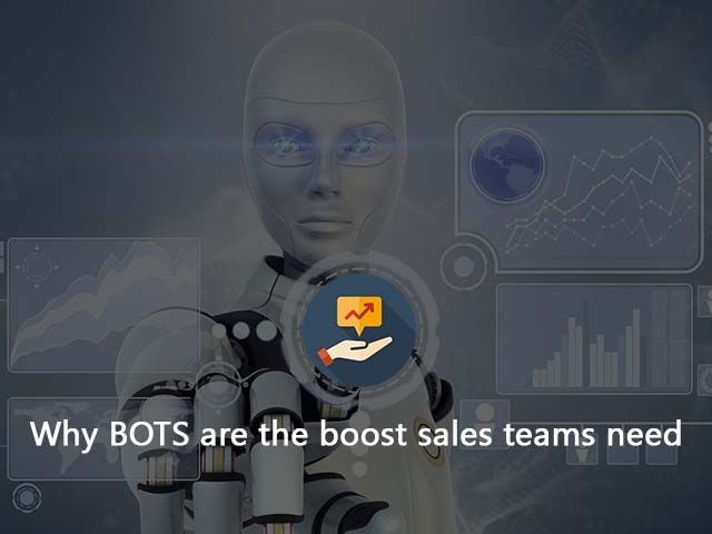 Why Bots Are The Boost Sales Teams Need