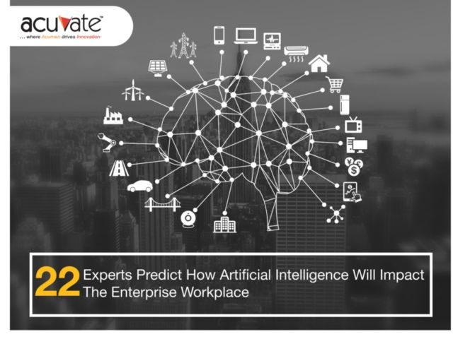 22 Experts Predict How Artificial Intelligence Will Impact The Enterprise Workplace