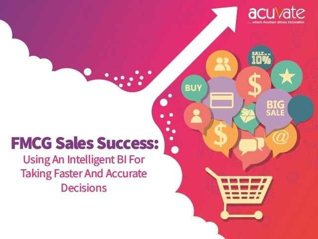 FMCG Sales Success Using An Intelligent BI For Taking Faster And Accurate Decisions