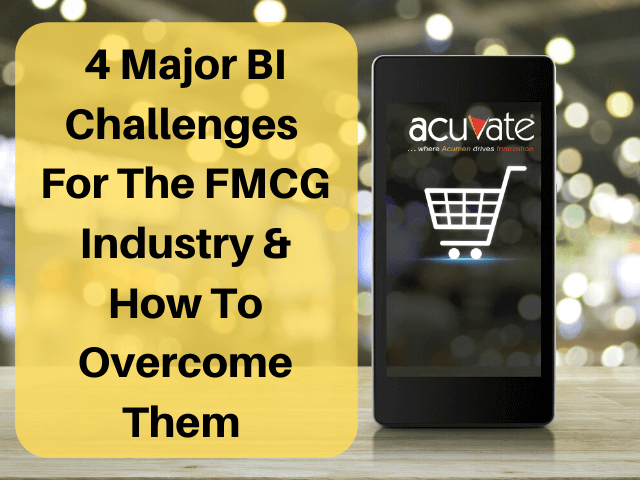 4 Major BI Challenges For The FMCG Industry And How To Overcome Them