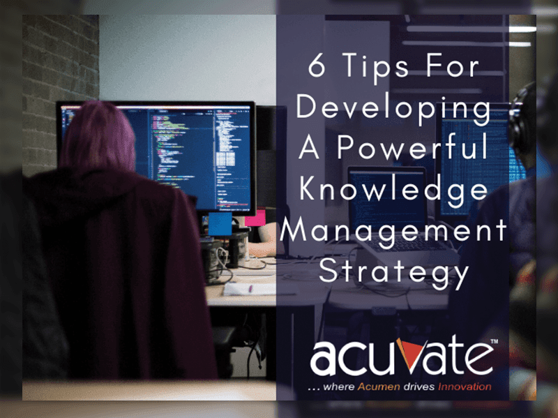 6 Tips For Developing A Powerful Knowledge Management Strategy