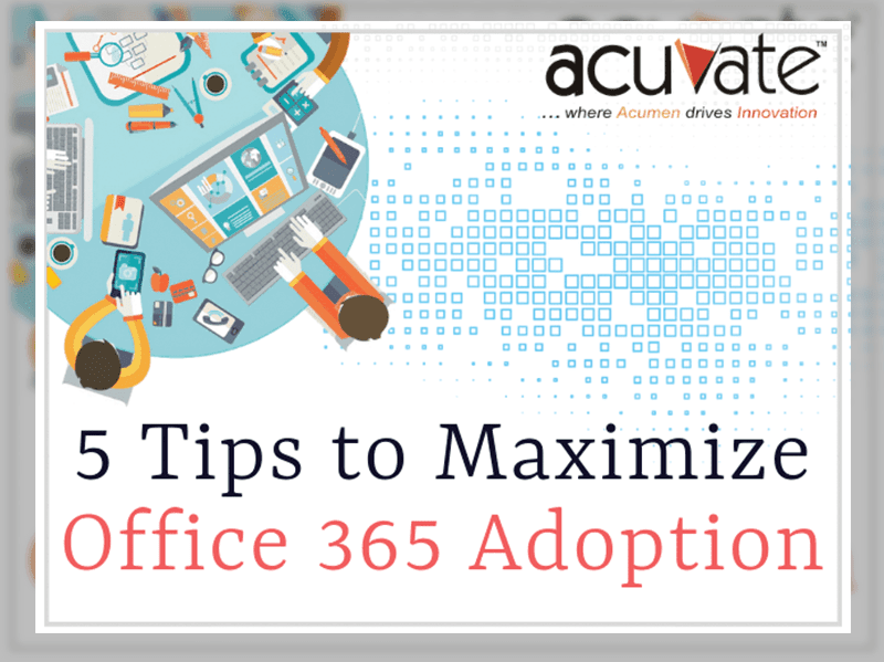 5 Tips To Maximize Office 365 Adoption