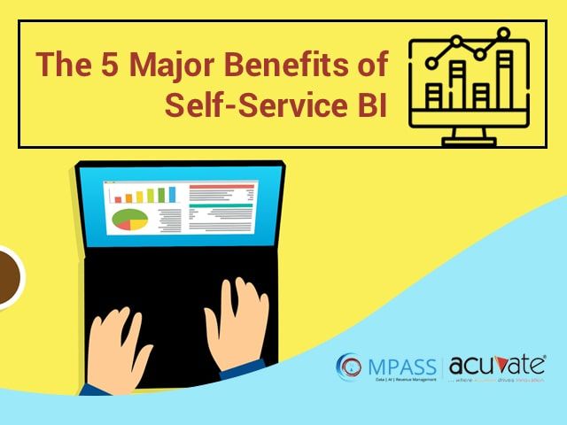 The 5 Major Benefits Of Self-Service BI