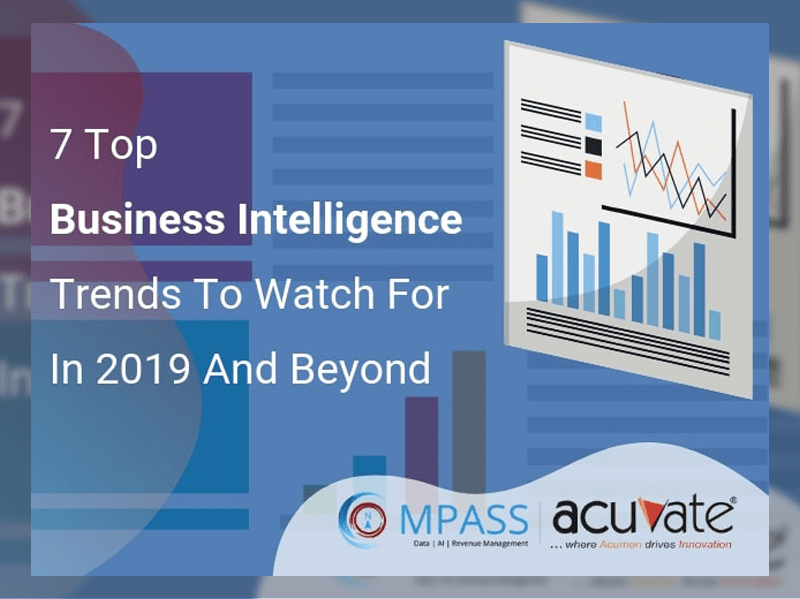 7 Top Business Intelligence Trends To Watch For In 2019 And Beyond