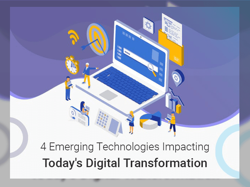 4 Emerging Technologies Impacting Today’s Digital Transformation