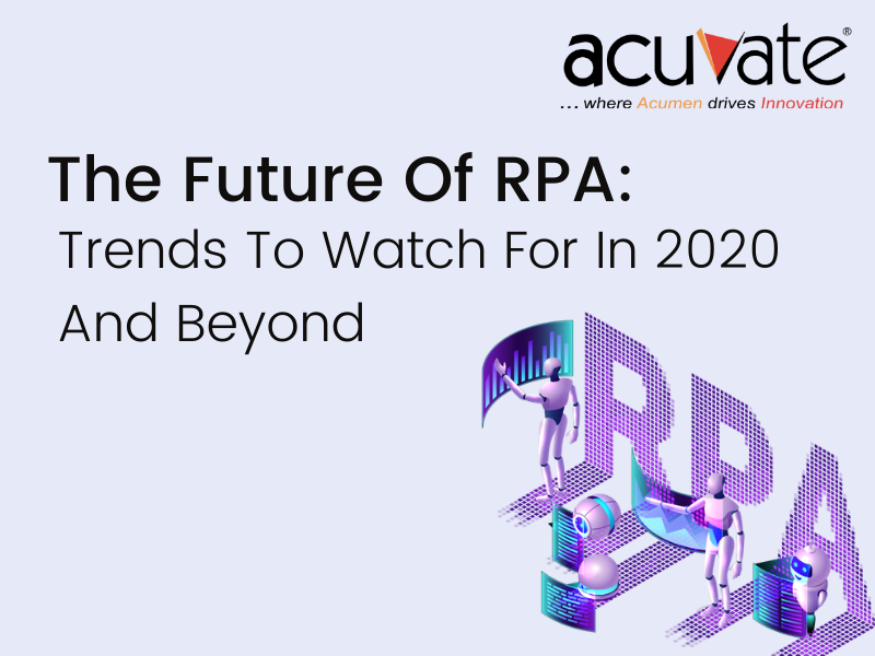 The Future Of RPA Trends To Watch For In 2020 And Beyond