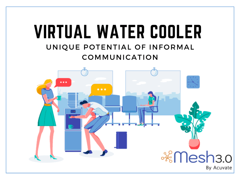 Virtual Water Cooler Unique Potential Of Informal Communication