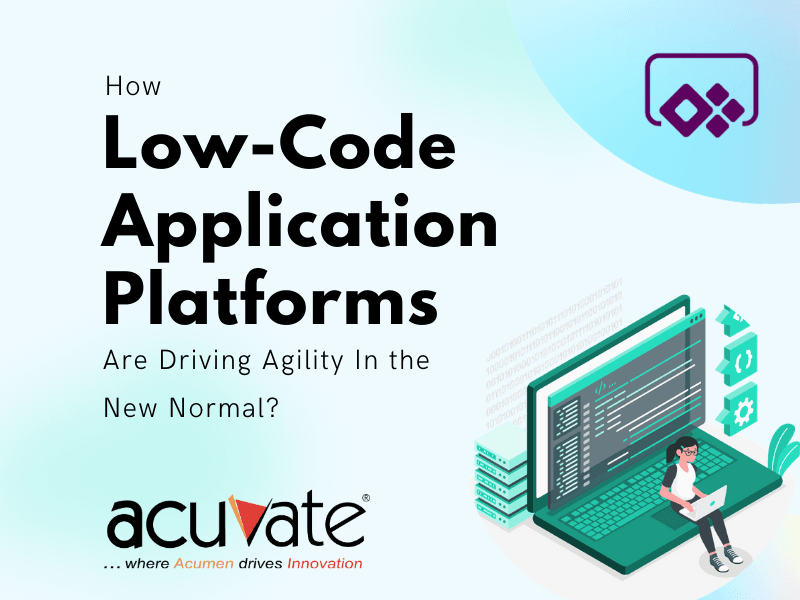 How Low-Code Application Platforms Are Driving Agility In The New Normal