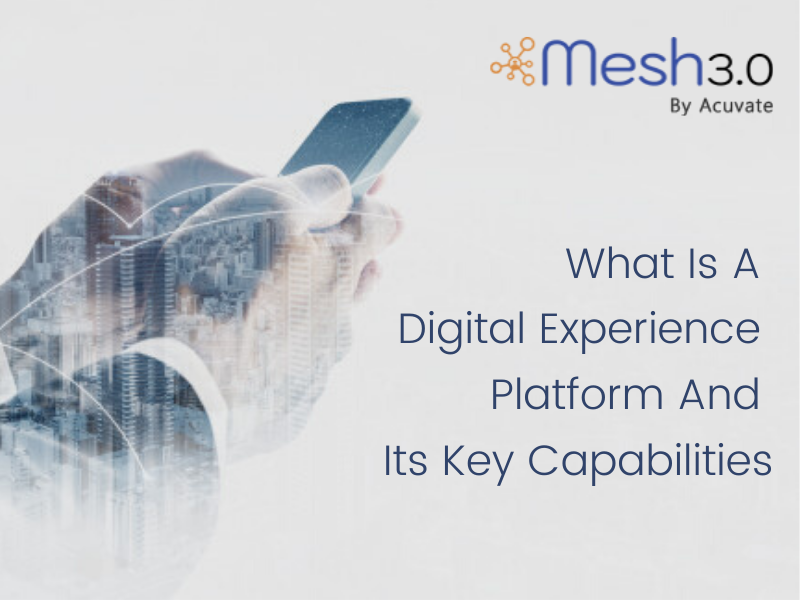 What Is A Digital Experience Platform And Its Key Capabilities