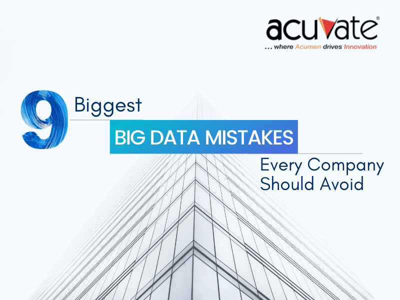 9 Biggest Big Data Mistakes Every Company Should Avoid