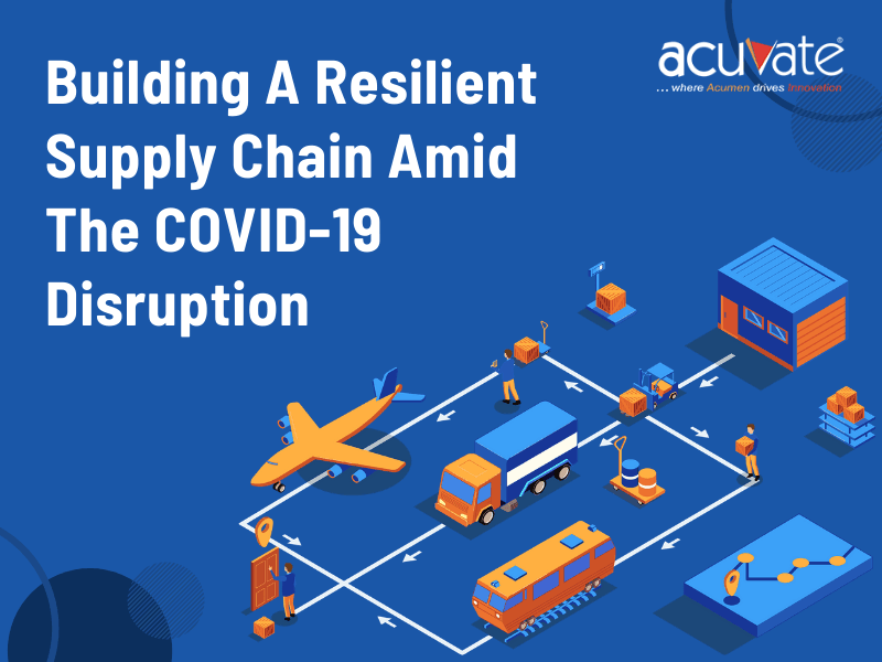 Building A Resilient Supply Chain Amid The COVID-19 Disruption