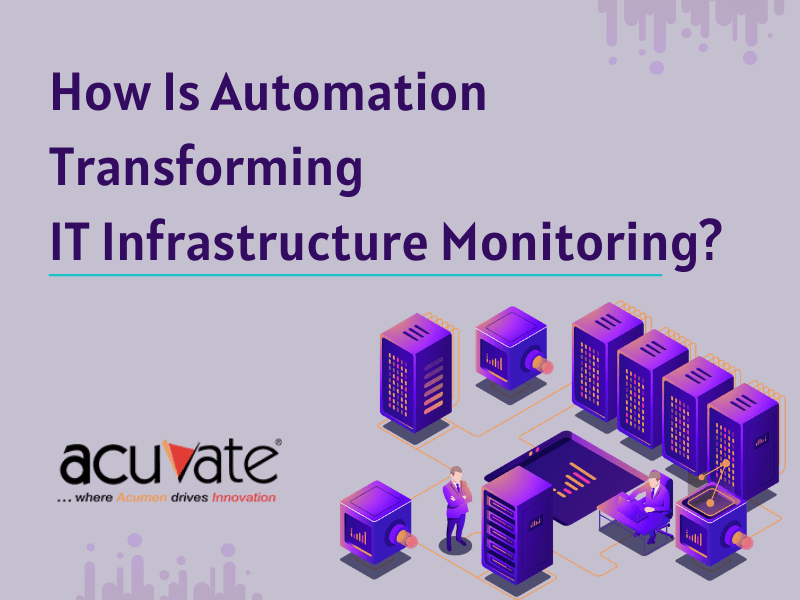 How Is Automation Transforming IT Infrastructure Monitoring