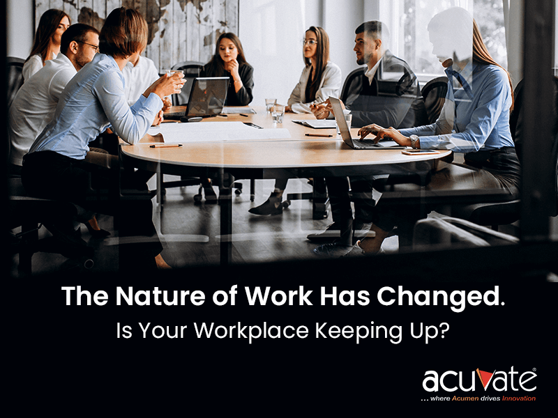 The Nature of Work Has Changed is Your Workplace Keeping Up