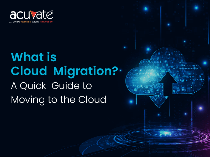 What is Cloud Migration A Quick Guide To Moving To The Cloud