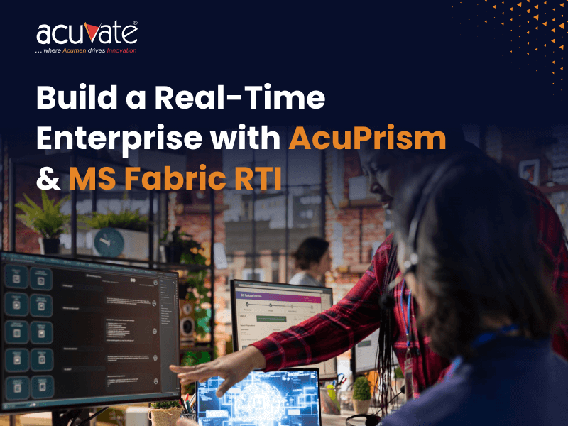 Transform Your Business with Real-Time Intelligence Using AcuPrism & Microsoft Fabric