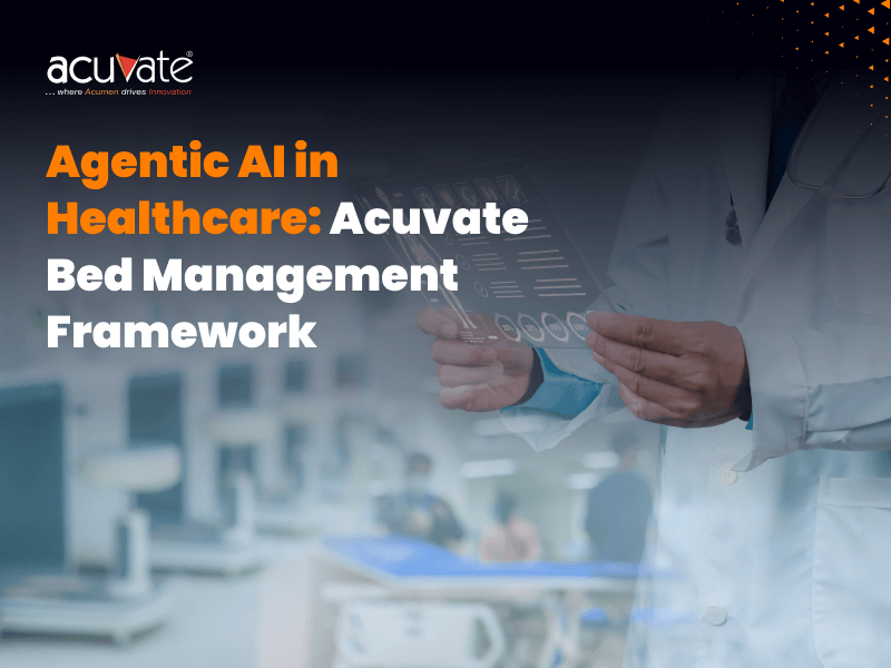 Agentic AI in Healthcare-Acuvate Bed Management Framework