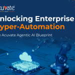 Unlocking Enterprise Hyper-Automation-The Acuvate Agentic AI Blueprint