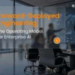 Forward-Deployed Engineering The Operating Model for Enterprise AI