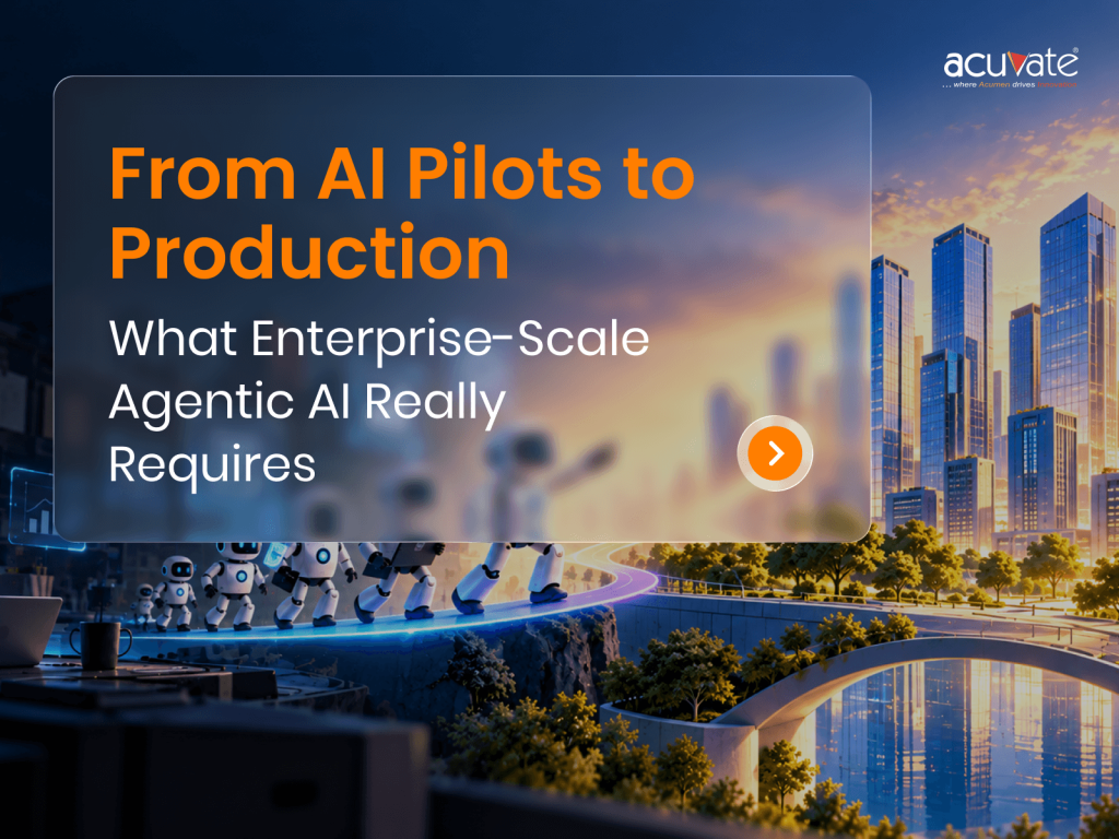 From AI Pilots to Production What Enterprise-Scale Agentic AI Really Requires