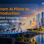 From AI Pilots to Production What Enterprise-Scale Agentic AI Really Requires